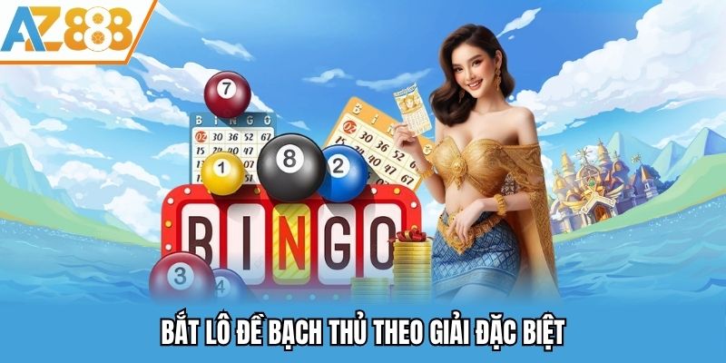 Bắt lô đề bạch thủ theo giải đặc biệt