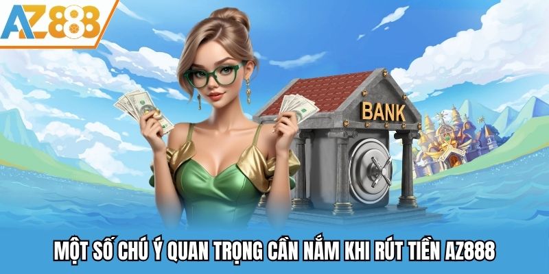 Một số chú ý quan trọng cần nắm khi rút tiền