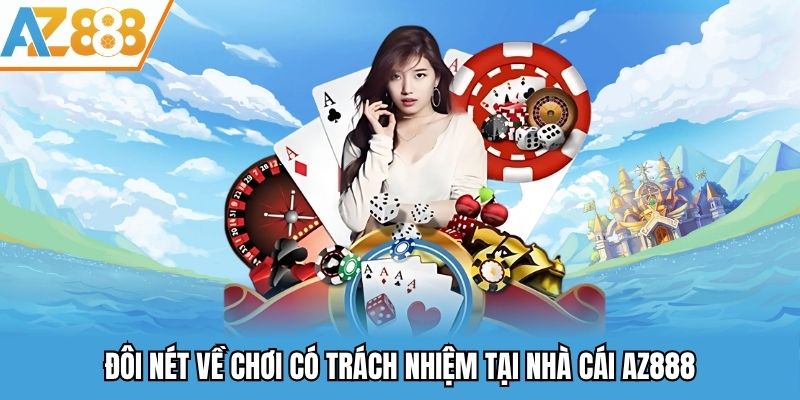 Đôi nét về chơi có trách nhiệm tại nhà cái AZ888