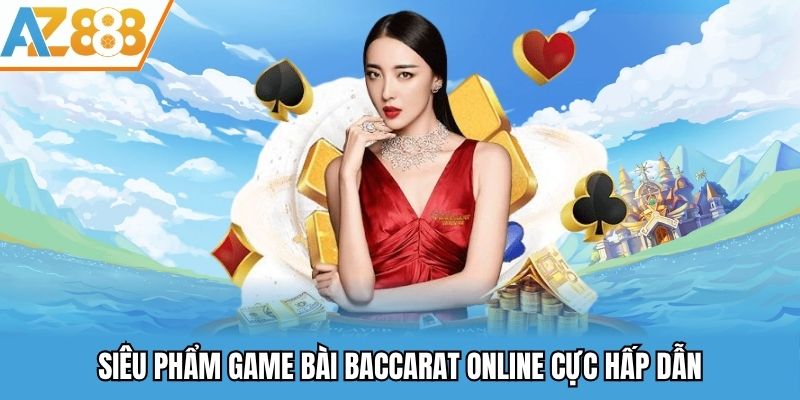 Siêu phẩm game bài baccarat online cực hấp dẫn