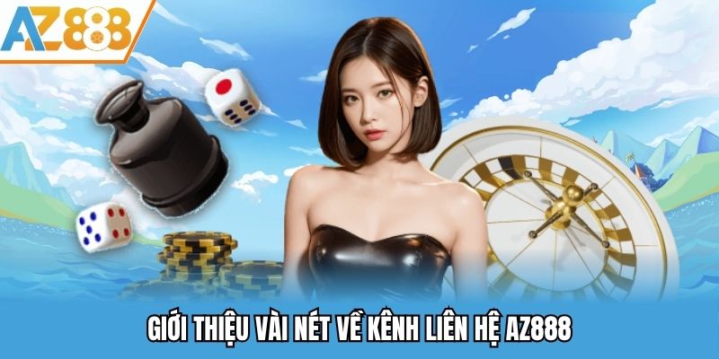 Giới thiệu vài nét về kênh liên hệ AZ888