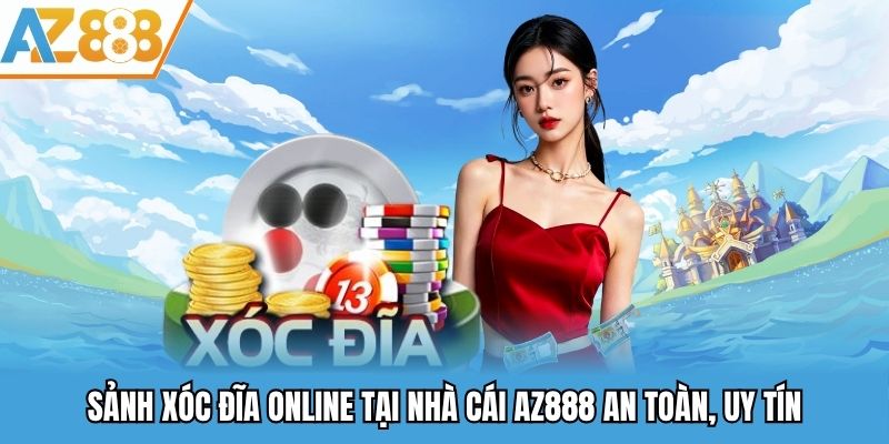 Sảnh xóc đĩa online tại nhà cái AZ888 an toàn, uy tín