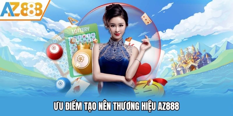 Ưu điểm tạo nên thương hiệu AZ888